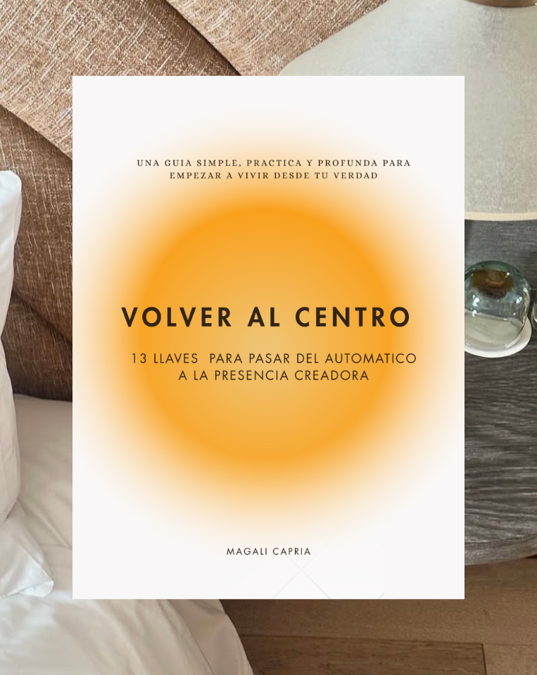 Volver al Centro: 13 llaves para pasar del automatico a la presencia creadora