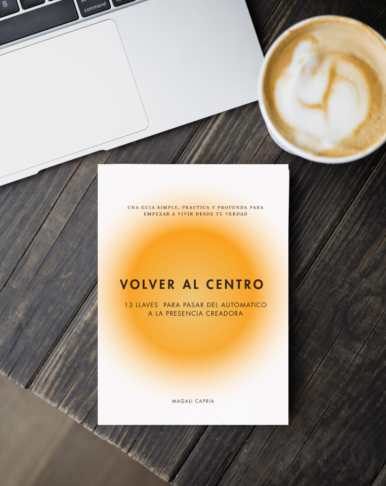 Volver al Centro: 13 llaves para pasar del automatico a la presencia creadora