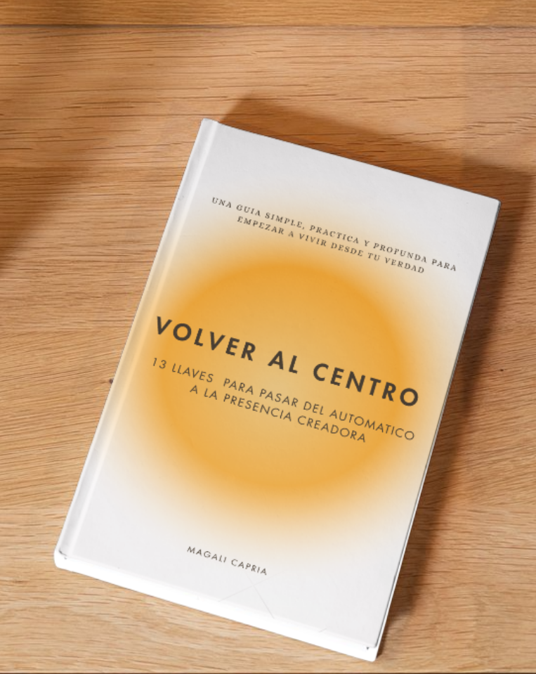 Volver al Centro: 13 llaves para pasar del automatico a la presencia creadora